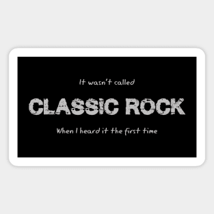 It wasn't CLASSIC ROCK the first time I heard it! Magnet